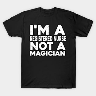 Im a Registered nurse Not a magicien Funny Registered nurse T-Shirt